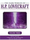 Dark Worlds of H. P. Lovecraft, Volume Three